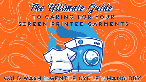 The Ultimate Guide to Caring for Screen Printed Garments